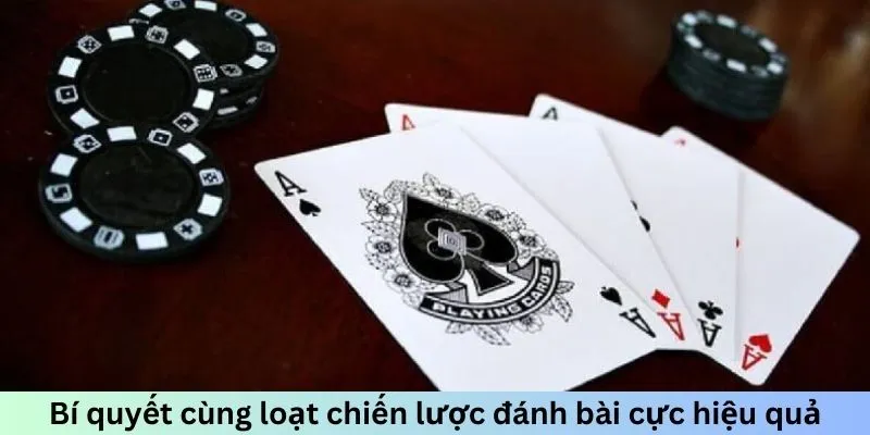 Bí quyết cùng loạt chiến lược đánh bài cực hiệu quả